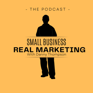 Small Business Real Marketing by Danny Thompson