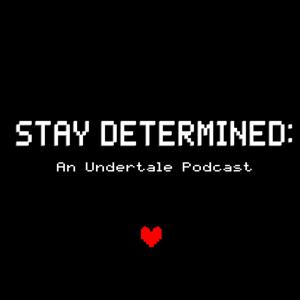 Stay Determined: An Undertale Podcast