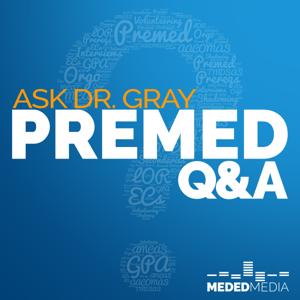 Ask Dr. Gray: Premed Q&A by Ryan Gray