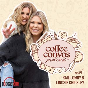 Coffee Convos with Kail Lowry and Lindsie Chrisley by PodcastOne