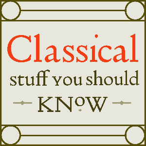 Classical Stuff You Should Know