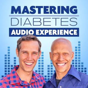 Mastering Diabetes Audio Experience by Cyrus Khambatta, PhD & Robby Barbaro, MPH (both living with type 1 diabetes