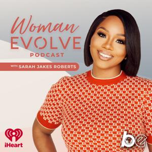 Woman Evolve with Sarah Jakes Roberts by The Black Effect and iHeartPodcasts