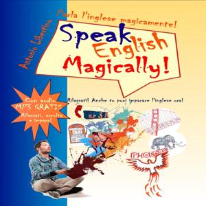 Speak English Magically! -  Corso d'inglese per italiani by Antonio Libertino | Scribl