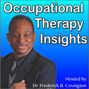 Occupational Therapy Insights by Dr. Frederick B. Covington