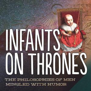 Infants on Thrones by Infants on Thrones
