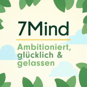Der 7Mind Podcast by Achtsamkeit & Mentales Wohlbefinden
