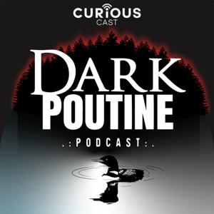Dark Poutine - True Crime and Dark History by Dark Poutine / Curiouscast