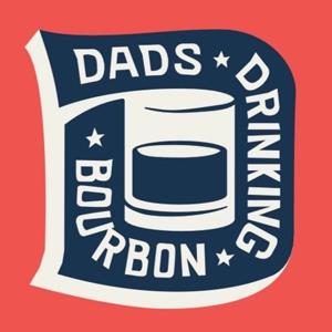 Dads Drinking Bourbon by Dads Drinking Bourbon