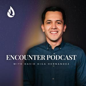 Encounter Podcast with David Diga Hernandez by David Hernandez Ministries