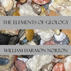 Elements of Geology, The by William Harmon Norton (1856 - 1944)