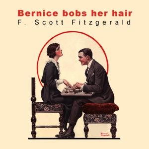 Bernice Bobs Her Hair by F. Scott Fitzgerald (1896 - 1940)