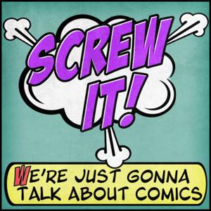 Screw It, We're Just Gonna Talk About Comics by Will Hines and Kevin Hines