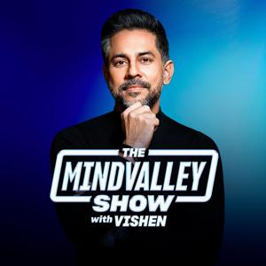 The Mindvalley Podcast with Vishen by Mindvalley