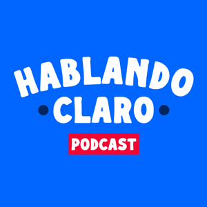 Hablando Claro Podcast by Hablando Claro Podcast