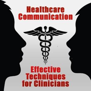 Healthcare Communication: Effective Techniques for Clinicians