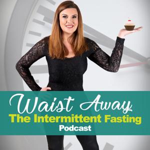 Waist Away: The Intermittent Fasting & Weight Loss Podcast by Chantel Ray