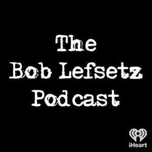 The Bob Lefsetz Podcast by iHeartPodcasts