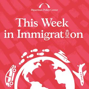 This Week in Immigration by Bipartisan Policy Center