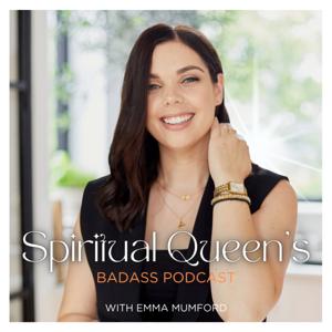 Spiritual Queen's Badass Podcast: Law of Attraction, Manifestation & Spirituality by Emma Mumford