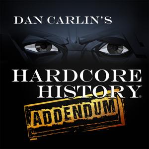 Dan Carlin's Hardcore History: Addendum by Dan Carlin