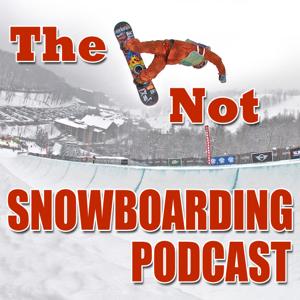 The Not Snowboarding Podcast