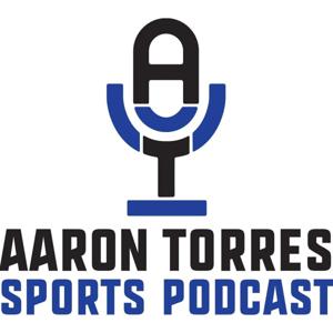 Aaron Torres Sports Podcast by Aaron Torres Media