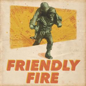 Friendly Fire by John Roderick, Adam Pranica and Benjamin Ahr Harrison