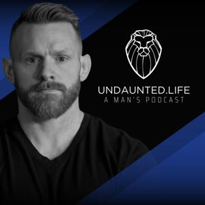 Undaunted.Life: A Man's Podcast by Kyle Thompson by Undaunted.Life