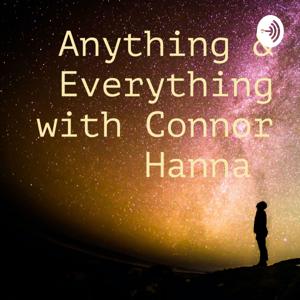 Anything & Everything with Connor Hanna