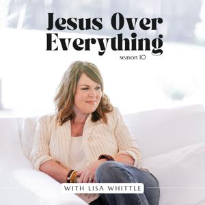 Jesus Over Everything by Lisa Whittle: Author, Speaker, Founder of Lisa Whittle Ministries, LLC