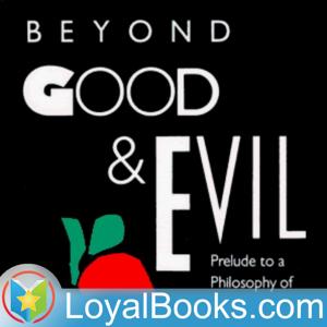 Beyond Good and Evil by Friedrich Nietzsche by Loyal Books