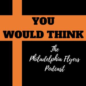 You Would Think: The Philadelphia Flyers Podcast by YWT Productions