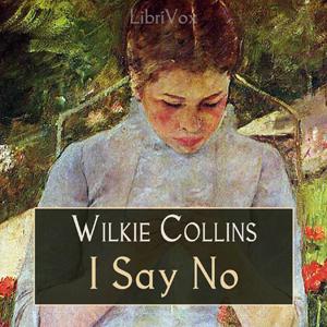 I Say No by Wilkie Collins (1824 - 1889)