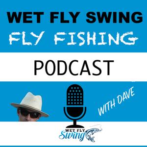 Wet Fly Swing Fly Fishing Podcast by Dave Stewart