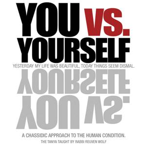 You vs. Yourself - The Chassidic Approach To The Human Condition