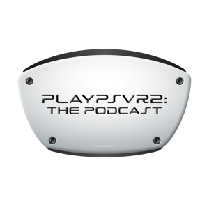 PlayPSVR2: The Podcast