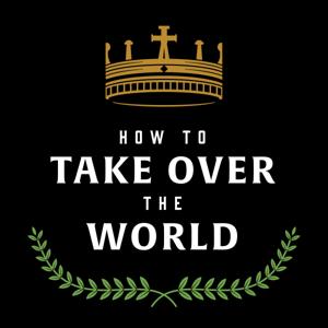 How to Take Over the World by Ben Wilson