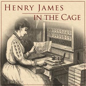 In the Cage by Henry James (1843 - 1916)