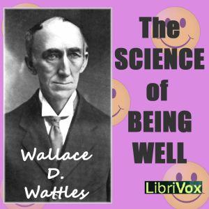 Science of Being Well, The by Wallace D. Wattles (1860 - 1911)