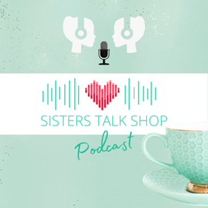Sisters Talk Shop