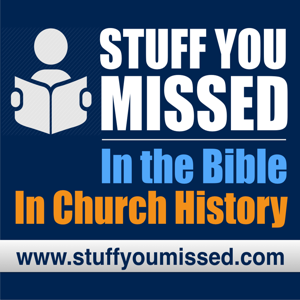 Stuff You Missed...In The Bible...In Church History