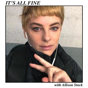 It's All Fine (with Allison Stock)