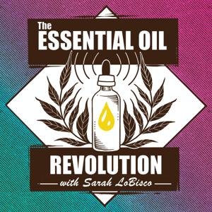 The Essential Oil Revolution - Health, Purpose, and Aromatherapy by Dr. Sarah LoBisco