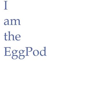 I am the EggPod by I am the EggPod