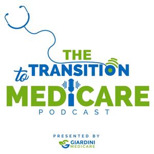 The Transition to Medicare Podcast by Giardini Medicare