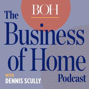 Business of Home Podcast by Business of Home, Dennis Scully