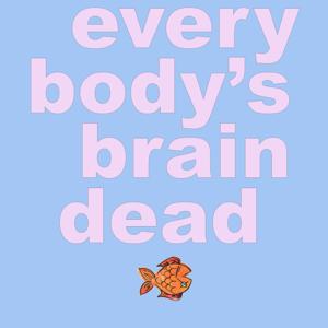 Everybody's Braindead