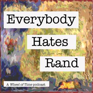 Everybody Hates Rand: A Wheel of Time Podcast by Everybody Hates Rand