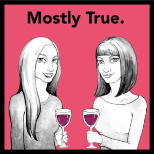 Mostly True. (A storytelling podcast full of wine and swears.) by Jen and Briddany